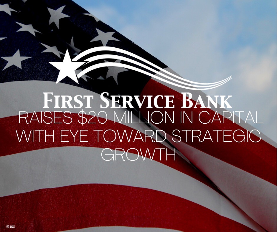 First Service Bank Raises $20 Million in Capital With Eye Toward Strategic Growth